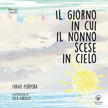 Il giorno in cui il nonno scese in cielo. Ediz. illustrata - Ivano Porpora - Libro Corrimano 2019, Mastro pulce | Libraccio.it