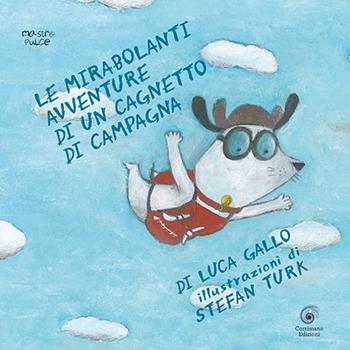 Le mirabolanti avventure di un cagnetto di campagna. Ediz. illustrata - Luca Gallo - Libro Corrimano 2019 | Libraccio.it