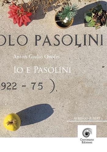 Io e Pasolini - Anton Giulio Onofri - Libro Corrimano 2022 | Libraccio.it