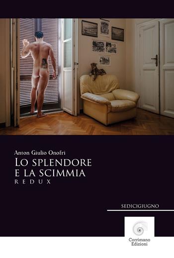 Lo splendore e la scimmia. Redux - Anton Giulio Onofri - Libro Corrimano 2026, Sedicigiugno | Libraccio.it