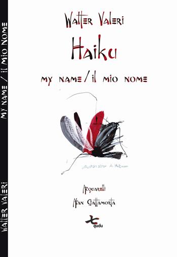 Haiku. My name-Il mio nome - Walter Valeri - Libro Qudulibri 2015, Ku | Libraccio.it