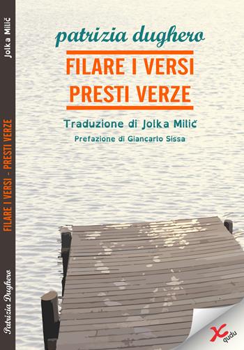 Filare i versi-Presti verze - Patrizia Dughero - Libro Qudulibri 2015, Ku | Libraccio.it