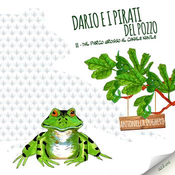 Dario e i pirati del pozzo. Dal Parco Grosso al Canale Navile. Vol. 2 - Antonella Dughero - Libro Qudulibri 2015, Locanda Redinoce | Libraccio.it