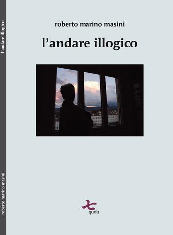 L' andare illogico - Roberto M. Masini - Libro Qudulibri 2016, Fare voci | Libraccio.it