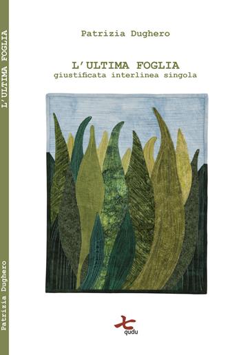 L'ultima foglia. Giustificata interlinea singola. Nuova ediz. - Patrizia Dughero - Libro Qudulibri 2017 | Libraccio.it