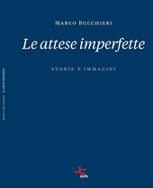 Le attese imperfette. Storie e immagini. Ediz. illustrata