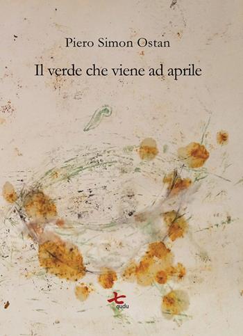 Il verde che viene ad aprile - Piero Simon Ostan - Libro Qudulibri 2019, Fare voci | Libraccio.it