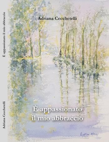 È appassionato il mio abbraccio - Adriana Cecchetelli - Libro Qudulibri 2018 | Libraccio.it