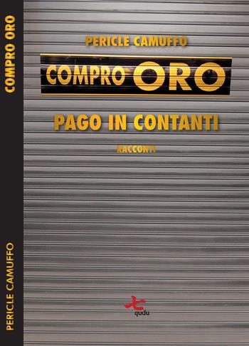 Compro oro. Pago in contanti. Nuova ediz. - Pericle Camuffo - Libro Qudulibri 2020, Porta Maggiore | Libraccio.it