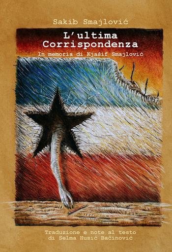 L'ultima corrispondenza. In memoria di Kjasif Smajlovic - Sakib Smajlovic - Libro Qudulibri 2020, Stanze | Libraccio.it