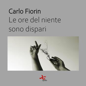 Le ore del niente sono dispari - Carlo Fiorin - Libro Qudulibri 2021 | Libraccio.it