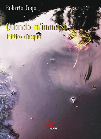 Quando m'immersi. Trittico d'acqua. Nuova ediz. - Roberto Cogo - Libro Qudulibri 2021, Fare voci | Libraccio.it