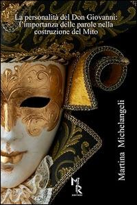 La personalità del Don Giovanni. L'importanza delle parole nella costruzione del mito - Martina Michelangeli - Libro Mreditori 2014 | Libraccio.it