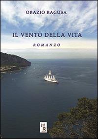 Il vento della vita - Orazio Ragusa - Libro Mreditori 2015 | Libraccio.it