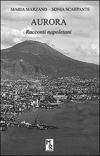 Aurora - Maria Marzano, Sonia Scarpante - Libro Mreditori 2015 | Libraccio.it