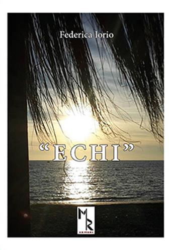 Echi - Federica Iorio - Libro Mreditori 2016 | Libraccio.it