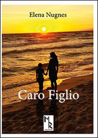 Caro figlio - Elena Nugnes - Libro Mreditori 2016 | Libraccio.it
