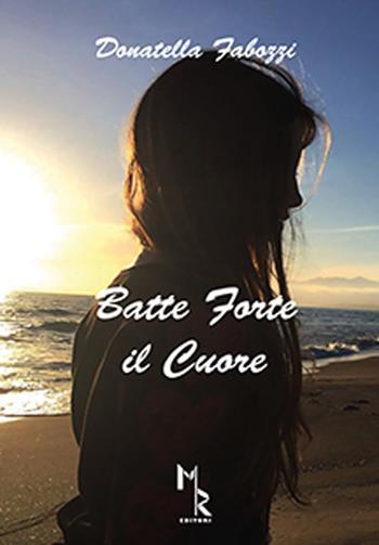 Batte forte il cuore - Donatella Fabozzi - Libro Mreditori 2016 | Libraccio.it