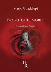 No me dejes morir. Fragmentos de ambar