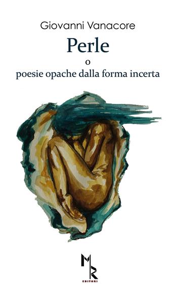 Perle o poesie opache dalla forma incerte - Giovanni Vanacore - Libro Mreditori 2017 | Libraccio.it
