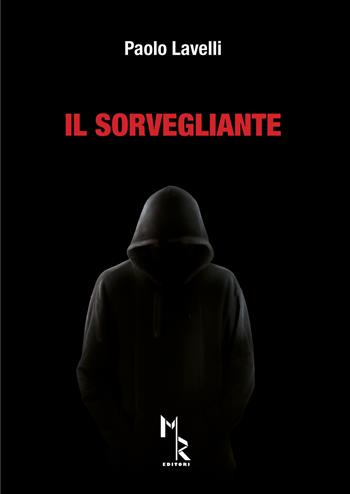 Il sorvegliante - Paolo Lavelli - Libro Mreditori 2017 | Libraccio.it