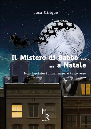 Il mistero di Babbo a Natale. Non lasciatevi ingannare, è tutto vero - Luca Cinque - Libro Mreditori 2017 | Libraccio.it