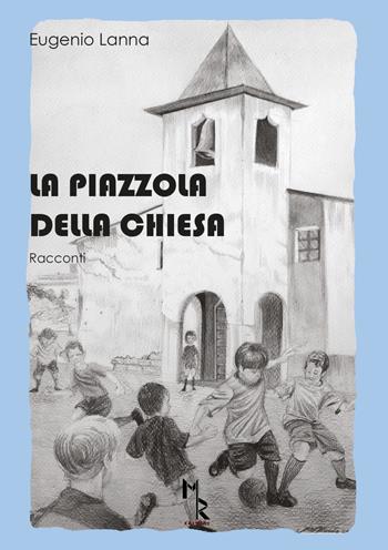 La piazzola della chiesa - Eugenio Lanna - Libro Mreditori 2018 | Libraccio.it