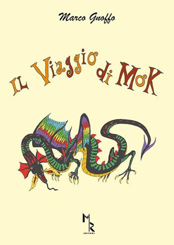 Il Viaggio di Mok - Marco Gnoffo - Libro Mreditori 2018 | Libraccio.it