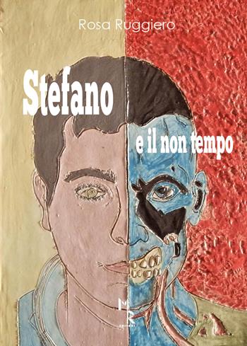 Stefano e il non tempo - Rosa Ruggiero - Libro Mreditori 2019 | Libraccio.it