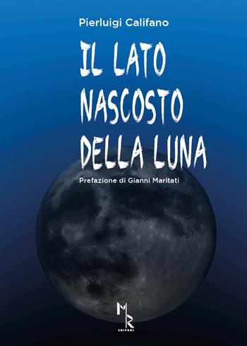Il lato nascosto della luna - Pierluigi Califano - Libro Mreditori 2019 | Libraccio.it