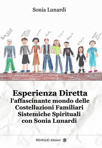 Esperienza diretta. L'affascinante mondo delle costellazioni familiari sistemiche spirituali con Sonia Lunardi - Sonia Lunardi - Libro Risveglio 2015, Nuovi orizzonti | Libraccio.it
