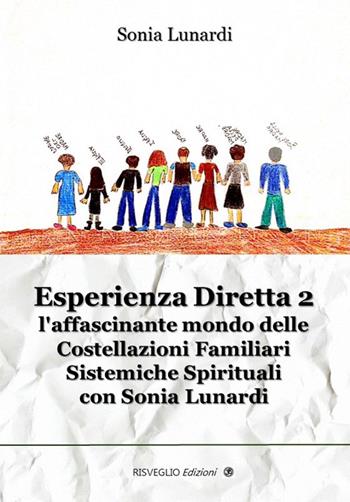 Esperienza diretta. L'affascinante mondo delle costellazioni familiari sistemiche spirituali con Sonia Lunardi. Vol. 2 - Sonia Lunardi - Libro Risveglio 2016, Nuovi orizzonti | Libraccio.it