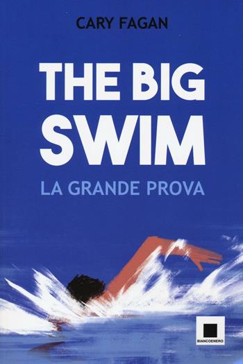 The big swim. La grande prova - Cary Fagan - Libro Biancoenero 2016, Maxizoom | Libraccio.it
