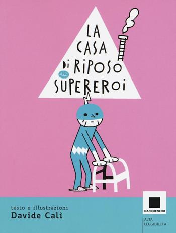 La casa di riposo dei supereroi - Davide Calì - Libro Biancoenero 2016, Minizoom | Libraccio.it