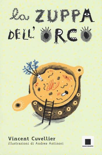 La zuppa dell'orco - Vincent Cuvellier - Libro Biancoenero 2016, Maxizoom | Libraccio.it