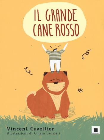 Il grande cane rosso. Ediz. a colori - Vincent Cuvellier - Libro Biancoenero 2017 | Libraccio.it