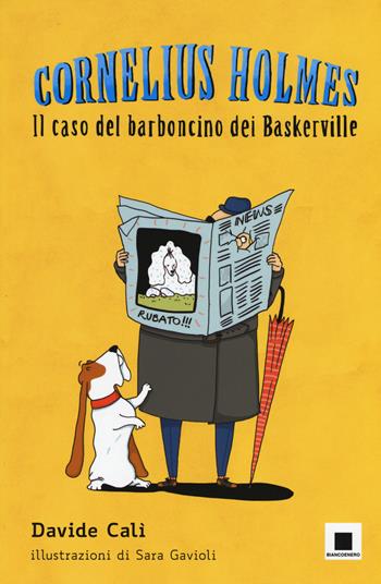 Il caso del barboncino dei Baskerville. Cornelius Holmes. Ediz. a colori - Davide Calì - Libro Biancoenero 2017, Maxizoom | Libraccio.it