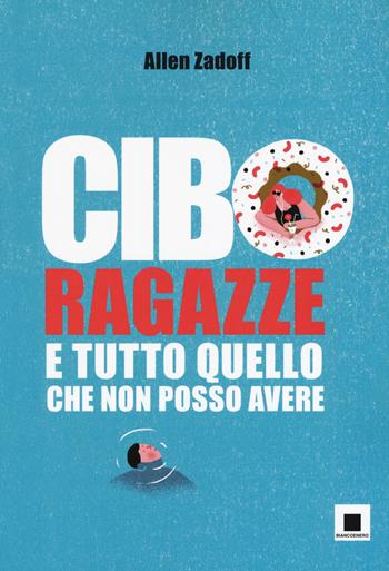 Cibo, ragazze e tutto quello che non posso avere - Allen Zadoff - Libro Biancoenero 2019, Ya | Libraccio.it