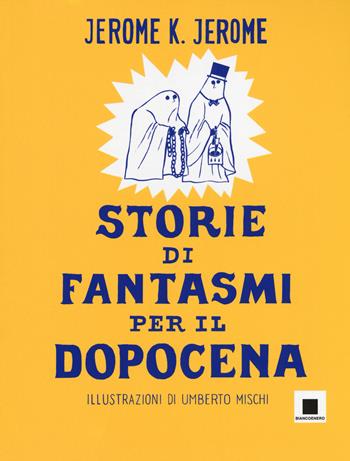 Storie di fantasmi per il dopocena - Jerome K. Jerome - Libro Biancoenero 2017, Strani tipi | Libraccio.it