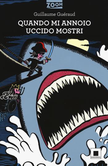 Quando mi annoio uccido mostri. Ediz. a caratteri grandi - Guillaume Guéraud - Libro Biancoenero 2017, Zoom | Libraccio.it