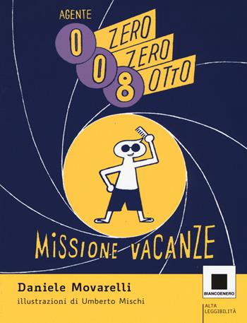 Agente 008. Missione vacanze. Ediz. ad alta leggibilità - Daniele Movarelli - Libro Biancoenero 2019, Minizoom | Libraccio.it