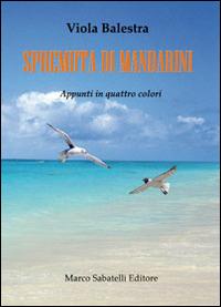 Spremuta di mandarini. Appunti in quattro colori - Viola Balestra - Libro Sabatelli 2014 | Libraccio.it
