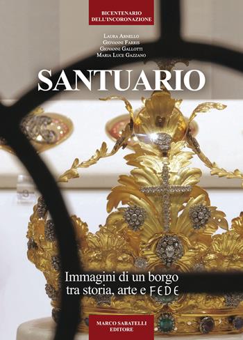 Santuario. Immagini di un borgo tra storia, arte e fede  - Libro Sabatelli 2015 | Libraccio.it