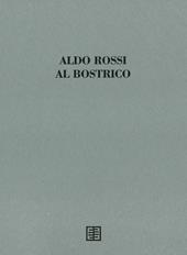 Aldo Rossi al Bostrico. Aldo Rossi architetto-artista. Ediz. speciale