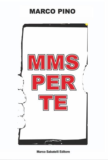 Mms per te. Ediz. illustrata - Marco Pino - Libro Sabatelli 2021 | Libraccio.it