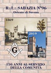 R.L. Sabazia n. 96 Oriente di Savona. 150 anni al servizio della comunità