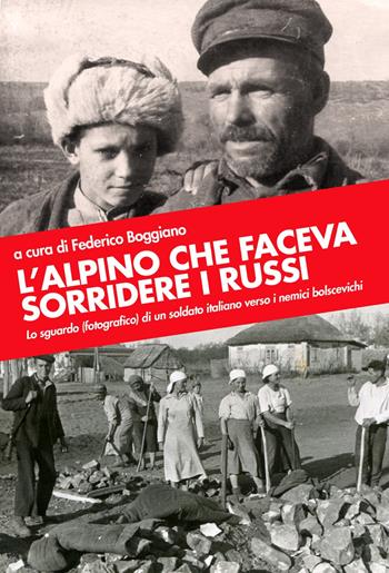 L' alpino che faceva sorridere i russi. Lo sguardo (fotografico) di un soldato italiano verso i nemici bolscevichi. Ediz. illustrata  - Libro Sabatelli 2020 | Libraccio.it