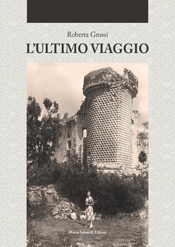 L' ultimo viaggio - Roberta Grossi - Libro Sabatelli 2020 | Libraccio.it
