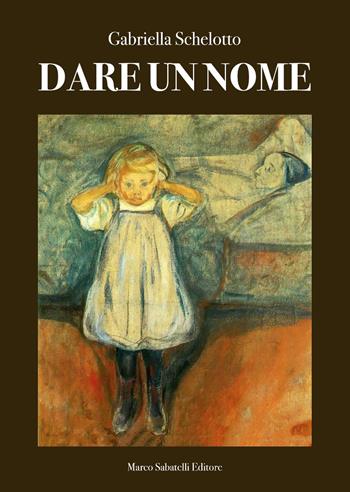 Dare un nome - Gabriella Schelotto - Libro Sabatelli 2020 | Libraccio.it
