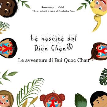 La nascita del Dien Chan®. Le avventure di Bui Quoc Chau - Rosemery L. Vidal - Libro Sabatelli 2020 | Libraccio.it